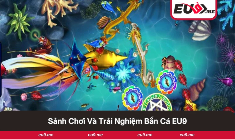 Bắn Cá EU9 1 Giao diện và trải nghiệm sảnh bắn cá sống động.