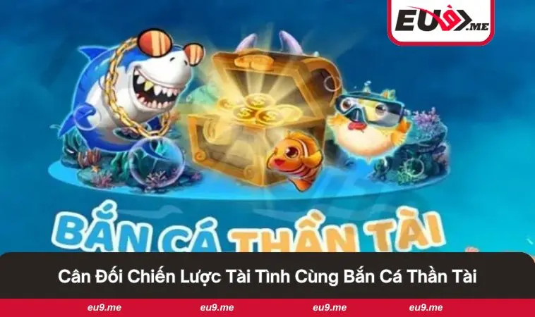 Bắn Cá Thần Tài Và Những Bí Quyết Đem Lại Chiến Thắng Lớn 2 Săn thưởng cực lớn với những chiến thuật thông minh