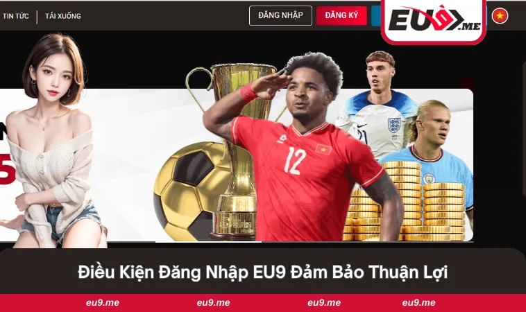 Đăng Nhập EU9 1 Điều kiện đảm bảo đăng nhập EU9 thành công