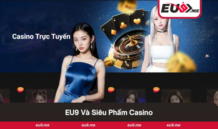 EU9 5 Casino cùng hệ thống dealer xinh đẹp, cuốn hút