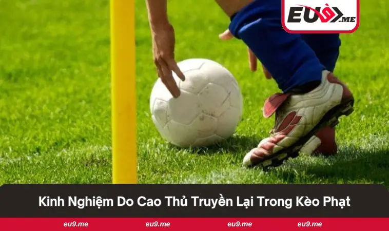 Kèo Phạt Góc Là Gì? Hướng Dẫn Chi Tiết Về Kèo Cho Người Mới 3 Chiến lược thông minh giúp tăng tỷ lệ thắng kèo