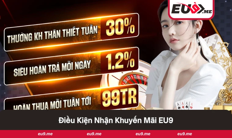 Khuyến Mãi EU9 2 Những điều kiện cơ bản để nhận khuyến mãi tại EU9.